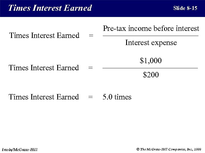 Times Interest Earned = Pre-tax income before interest Interest expense $1, 000 = Times