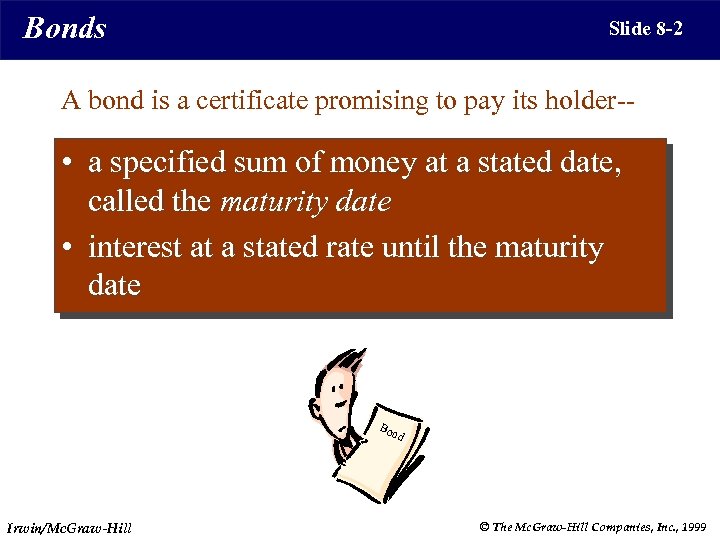 Bonds Slide 8 -2 A bond is a certificate promising to pay its holder--