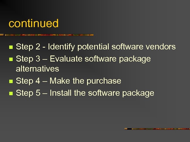 continued n n Step 2 - Identify potential software vendors Step 3 – Evaluate