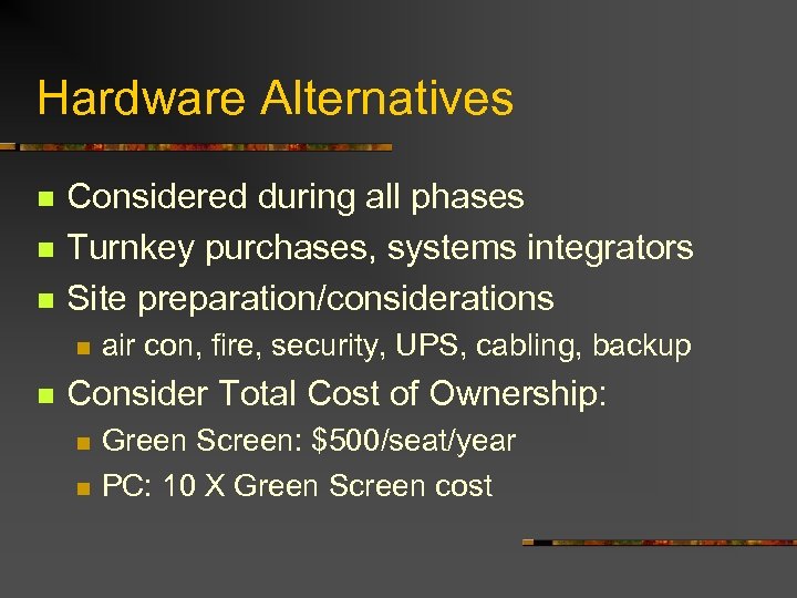 Hardware Alternatives n n n Considered during all phases Turnkey purchases, systems integrators Site