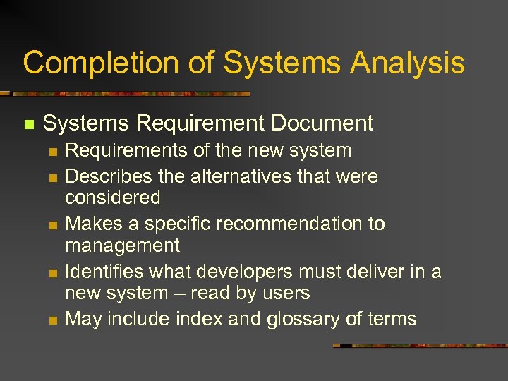 Completion of Systems Analysis n Systems Requirement Document n n n Requirements of the