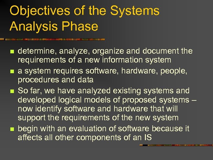 Objectives of the Systems Analysis Phase n n determine, analyze, organize and document the