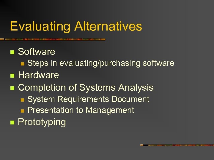 Evaluating Alternatives n Software n n n Hardware Completion of Systems Analysis n n