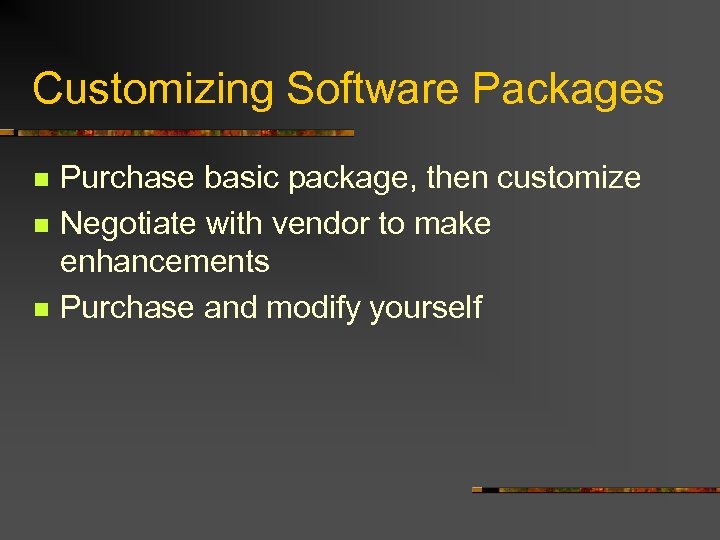 Customizing Software Packages n n n Purchase basic package, then customize Negotiate with vendor