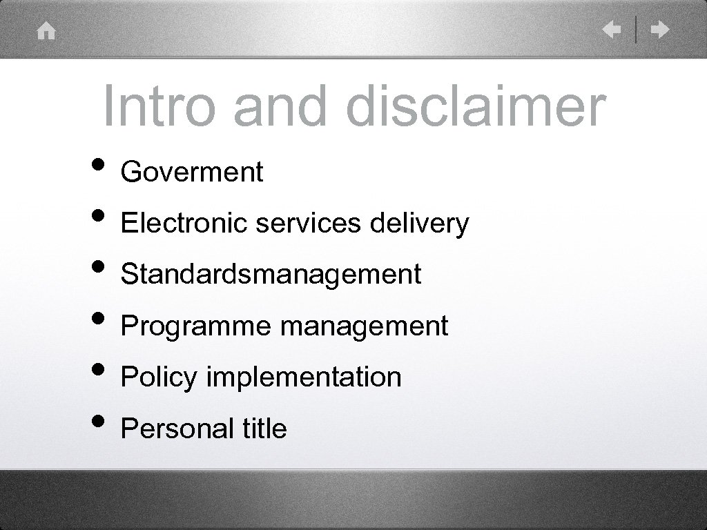 Intro and disclaimer • Goverment • Electronic services delivery • Standardsmanagement • Programme management