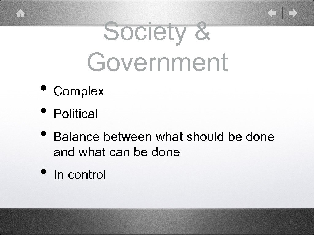 Society & Government • Complex • Political • Balance between what should be done