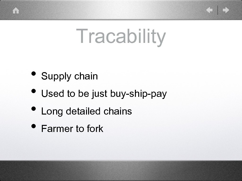 Tracability • Supply chain • Used to be just buy-ship-pay • Long detailed chains