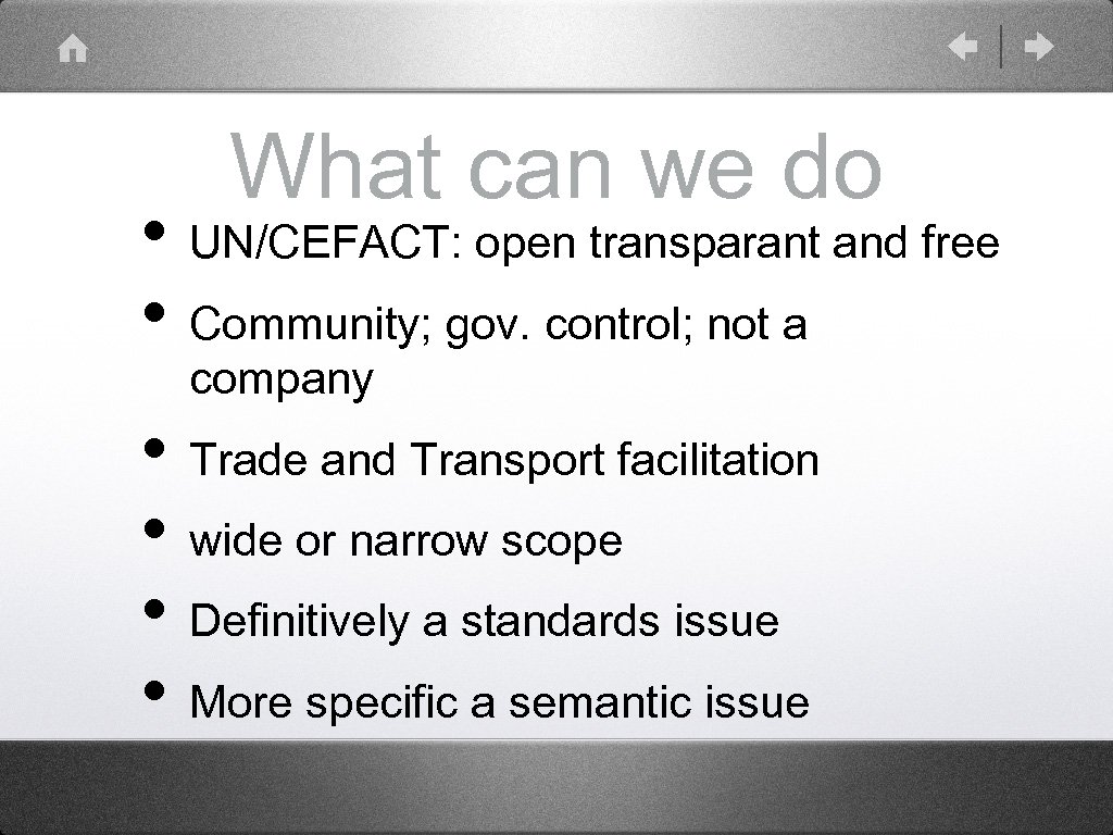 What can we do • UN/CEFACT: open transparant and free • Community; gov. control;