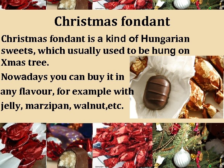 Christmas fondant is a kind of Hungarian sweets, which usually used to be hung