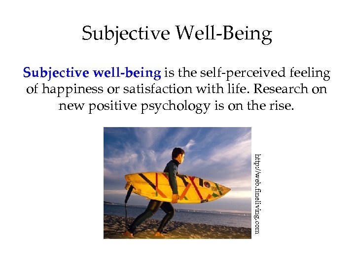 Subjective Well-Being Subjective well-being is the self-perceived feeling of happiness or satisfaction with life.