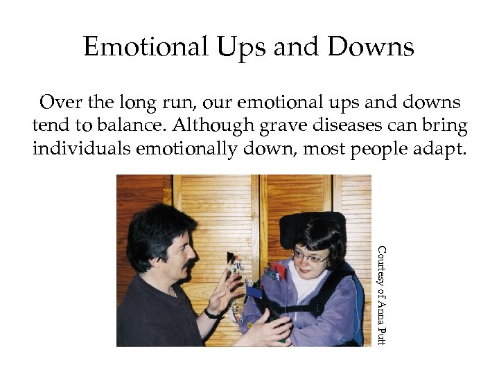 Emotional Ups and Downs Over the long run, our emotional ups and downs tend