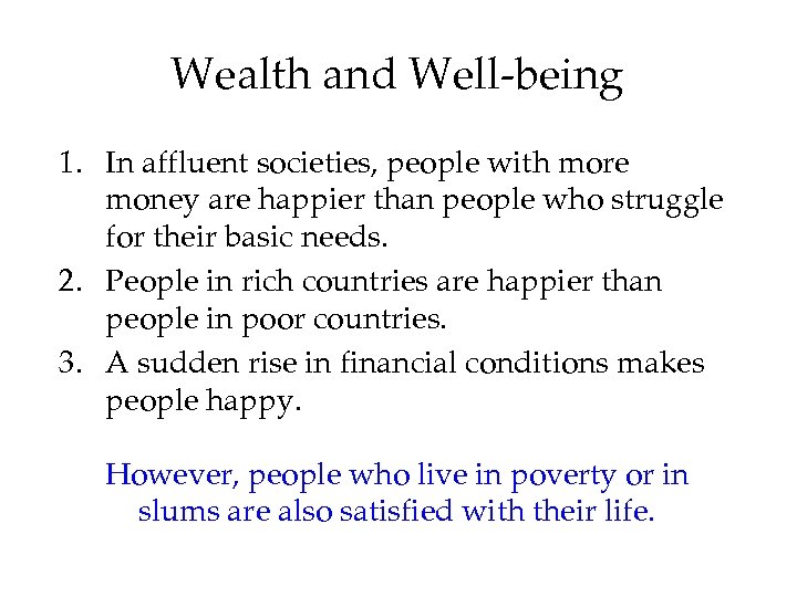 Wealth and Well-being 1. In affluent societies, people with more money are happier than