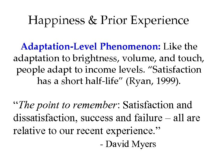 Happiness & Prior Experience Adaptation-Level Phenomenon: Like the adaptation to brightness, volume, and touch,