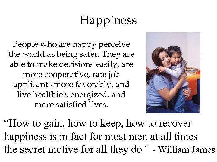 Happiness People who are happy perceive the world as being safer. They are able