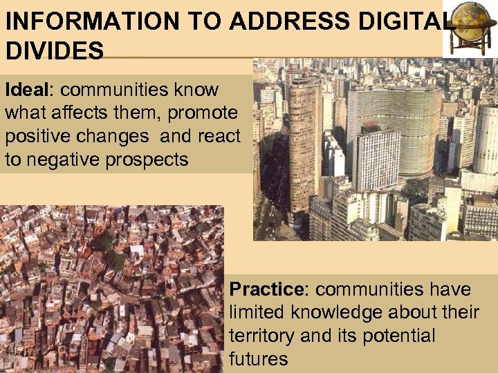 INFORMATION TO ADDRESS DIGITAL DIVIDES Ideal: communities know what affects them, promote positive changes