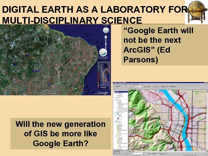 DIGITAL EARTH AS A LABORATORY FOR MULTI-DISCIPLINARY SCIENCE “Google Earth will not be the