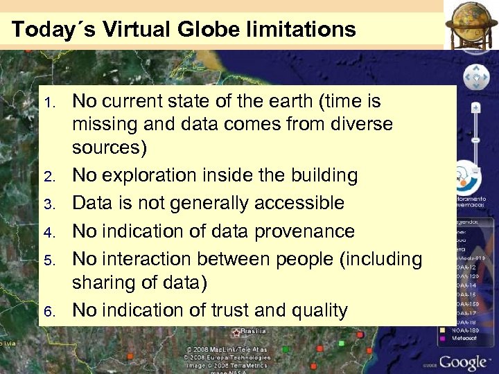 Today´s Virtual Globe limitations 1. 2. 3. 4. 5. 6. No current state of