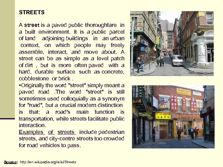 STREETS A street is a paved public thoroughfare in a built environment. It is