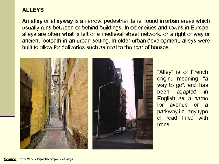 ALLEYS An alley or alleyway is a narrow, pedestrian lane found in urban areas