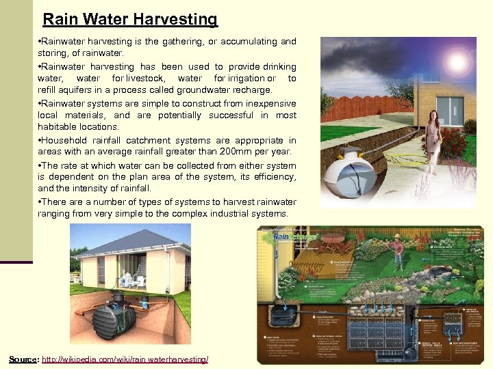 Rain Water Harvesting • Rainwater harvesting is the gathering, or accumulating and storing, of