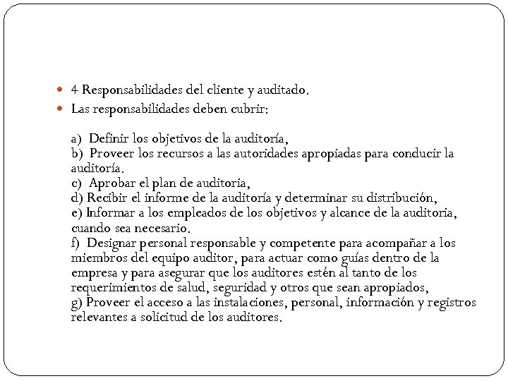  4 Responsabilidades del cliente y auditado. Las responsabilidades deben cubrir: a) Definir los