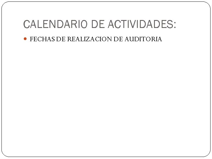 CALENDARIO DE ACTIVIDADES: FECHAS DE REALIZACION DE AUDITORIA 