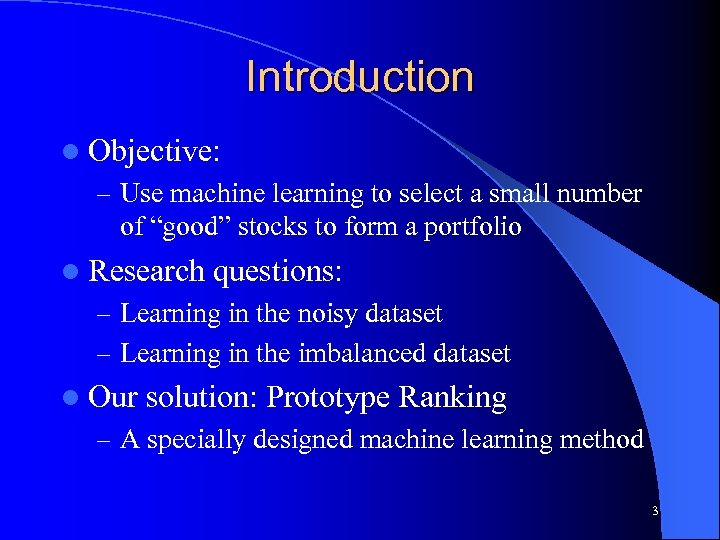 Introduction l Objective: – Use machine learning to select a small number of “good”