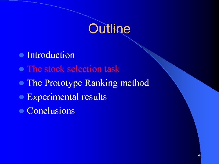 Outline l Introduction l The stock selection task l The Prototype Ranking method l