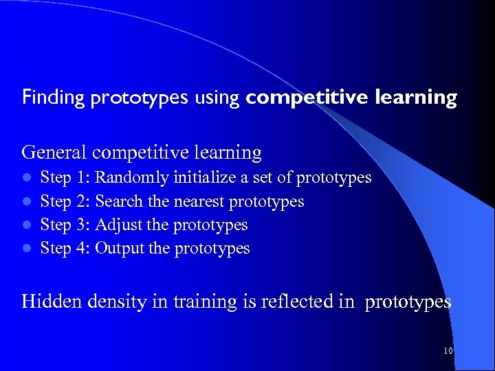 Finding prototypes using competitive learning General competitive learning Step 1: Randomly initialize a set