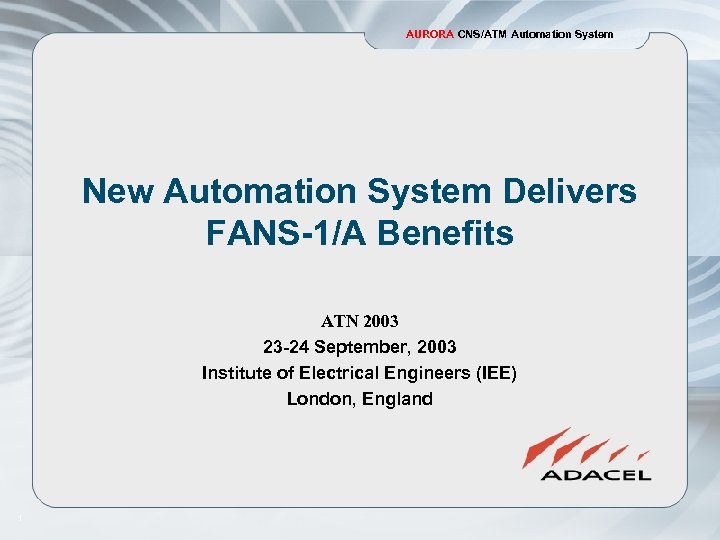 AURORA CNS/ATM Automation System New Automation System Delivers FANS-1/A Benefits ATN 2003 23 -24