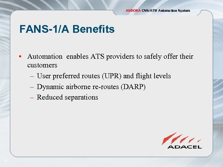 AURORA CNS/ATM Automation System FANS-1/A Benefits • Automation enables ATS providers to safely offer