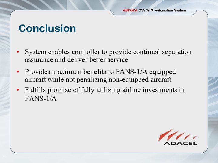 AURORA CNS/ATM Automation System Conclusion • System enables controller to provide continual separation assurance