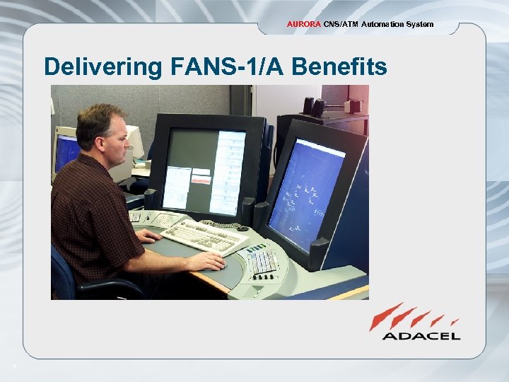 AURORA CNS/ATM Automation System Delivering FANS-1/A Benefits 5 