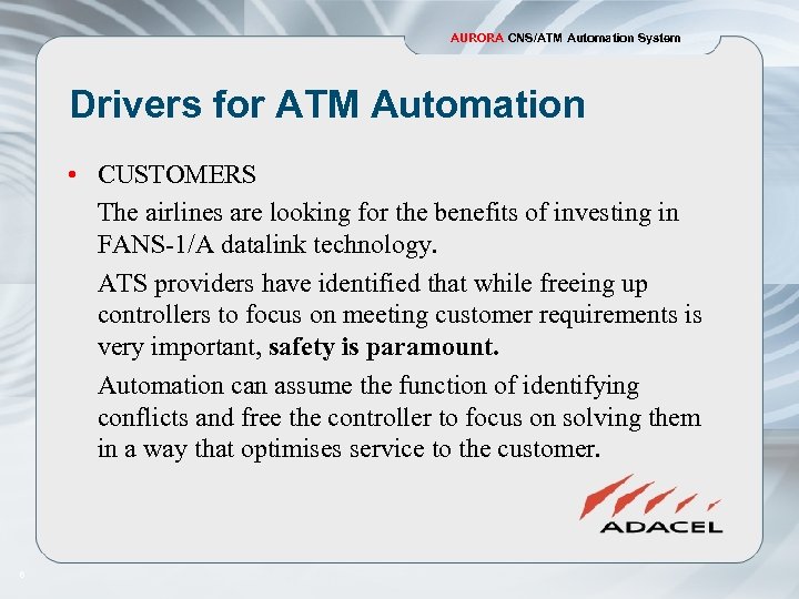 AURORA CNS/ATM Automation System Drivers for ATM Automation • CUSTOMERS The airlines are looking