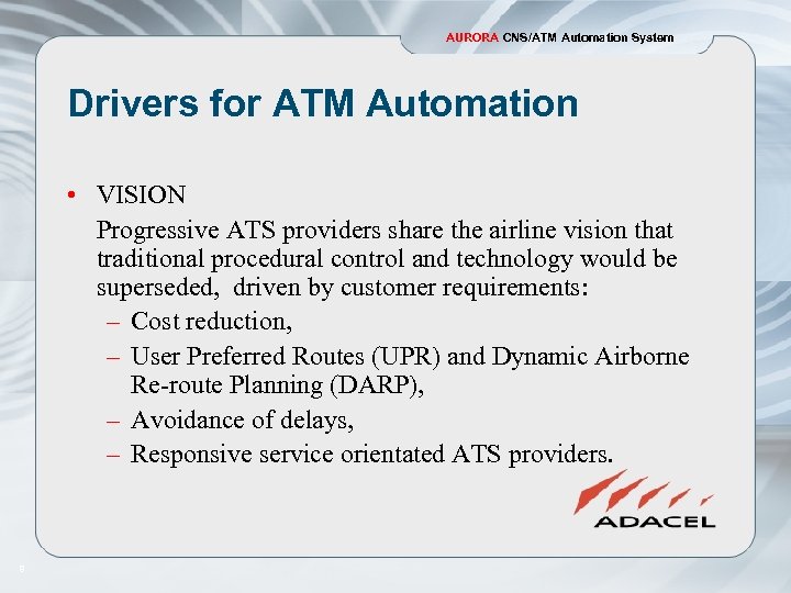 AURORA CNS/ATM Automation System Drivers for ATM Automation • VISION Progressive ATS providers share