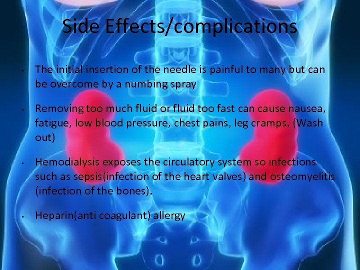 Side Effects/complications • • The initial insertion of the needle is painful to many