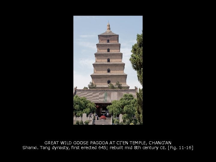 GREAT WILD GOOSE PAGODA AT CI'EN TEMPLE, CHANG'AN Shanxi. Tang dynasty, first erected 645;