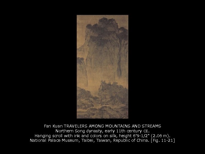 Fan Kuan TRAVELERS AMONG MOUNTAINS AND STREAMS Northern Song dynasty, early 11 th century