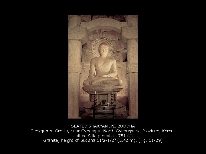 SEATED SHAKYAMUNI BUDDHA Seokguram Grotto, near Gyeongju, North Gyeongsang Province, Korea. Unified Silla period,