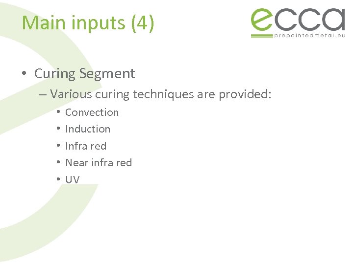 Main inputs (4) • Curing Segment – Various curing techniques are provided: • •