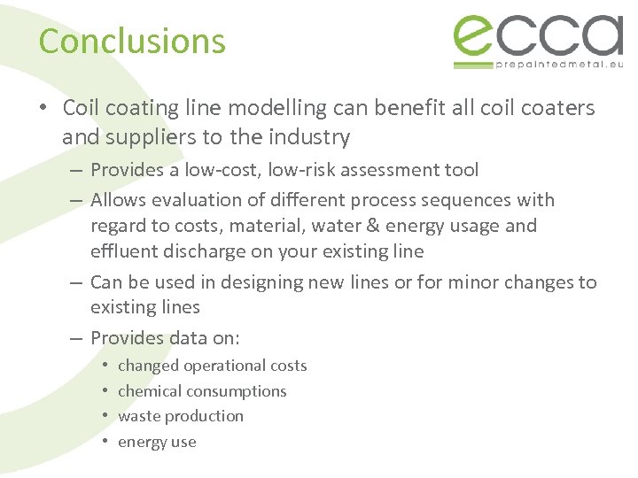 Conclusions • Coil coating line modelling can benefit all coil coaters and suppliers to