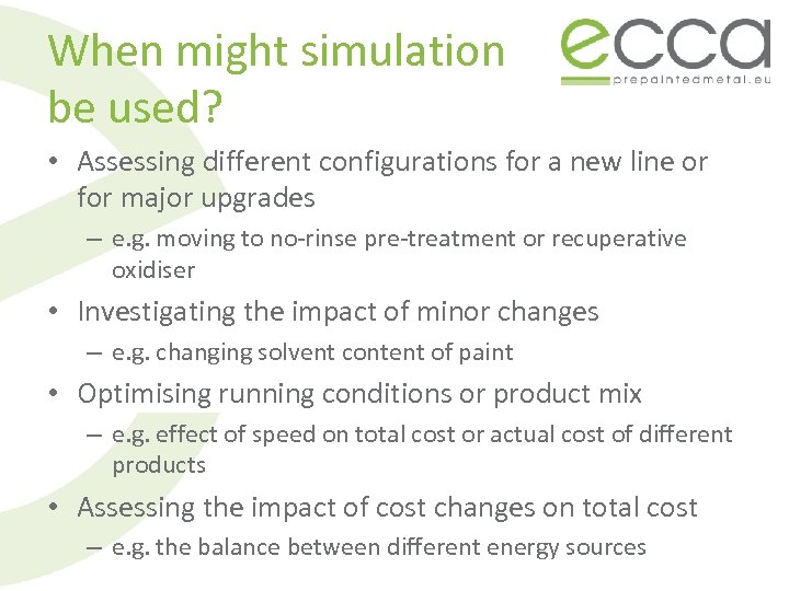 When might simulation be used? • Assessing different configurations for a new line or