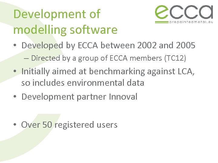 Development of modelling software • Developed by ECCA between 2002 and 2005 – Directed