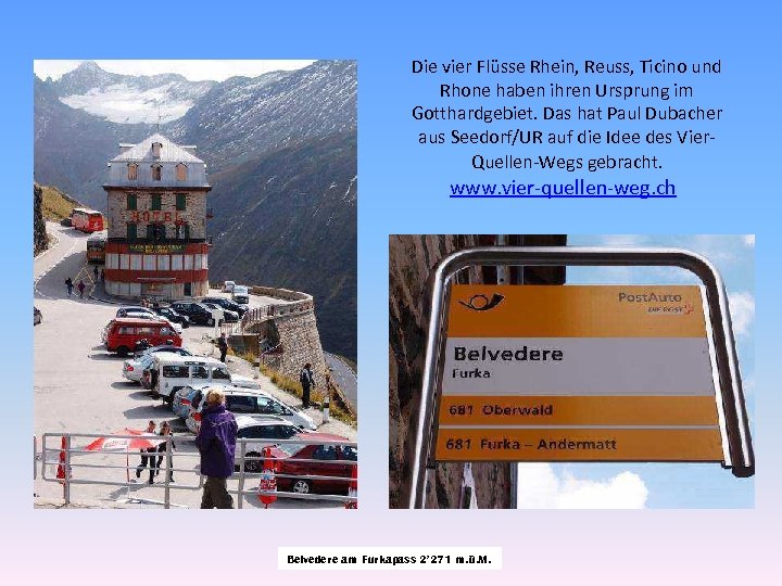 Die vier Flüsse Rhein, Reuss, Ticino und Rhone haben ihren Ursprung im Gotthardgebiet. Das