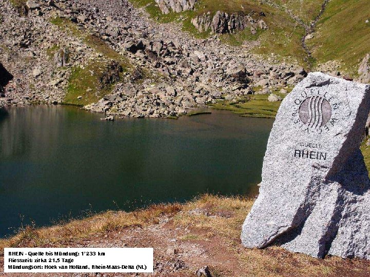 RHEIN - Quelle bis Mündung: 1’ 233 km Fliesszeit: zirka 21, 5 Tage Mündungsort: