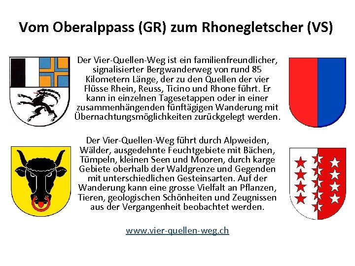 Vom Oberalppass (GR) zum Rhonegletscher (VS) Der Vier-Quellen-Weg ist ein familienfreundlicher, signalisierter Bergwanderweg von