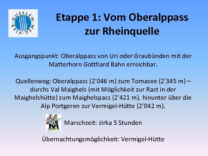 Etappe 1: Vom Oberalppass zur Rheinquelle Ausgangspunkt: Oberalppass von Uri oder Graubünden mit der