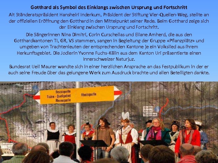 Gotthard als Symbol des Einklangs zwischen Ursprung und Fortschritt Alt Ständeratspräsident Hansheiri Inderkum, Präsident