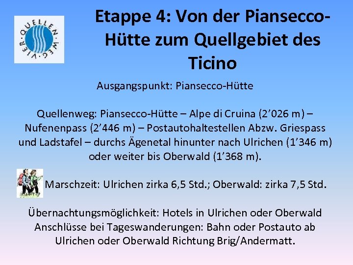 Etappe 4: Von der Piansecco. Hütte zum Quellgebiet des Ticino Ausgangspunkt: Piansecco-Hütte Quellenweg: Piansecco-Hütte