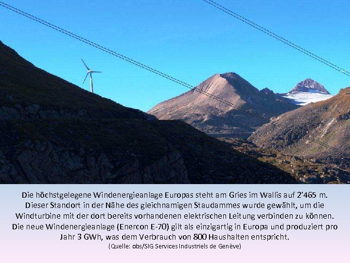 Die höchstgelegene Windenergieanlage Europas steht am Gries im Wallis auf 2’ 465 m. Dieser